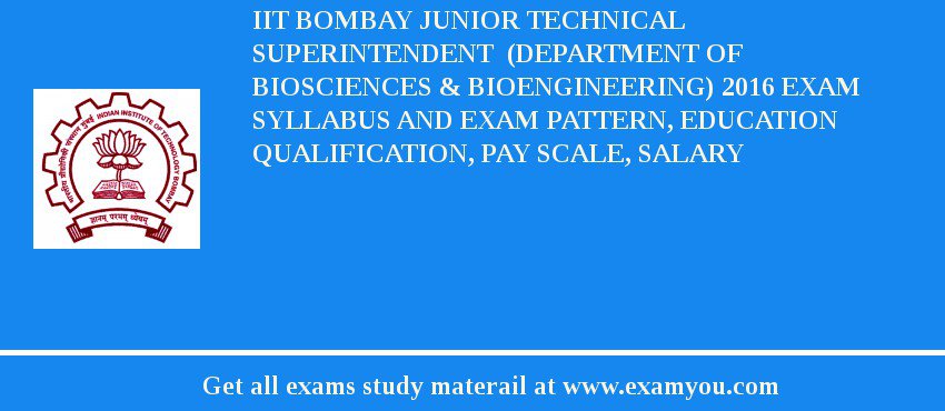 IIT Bombay Junior Technical Superintendent  (Department of Biosciences & Bioengineering) 2018 Exam Syllabus And Exam Pattern, Education Qualification, Pay scale, Salary