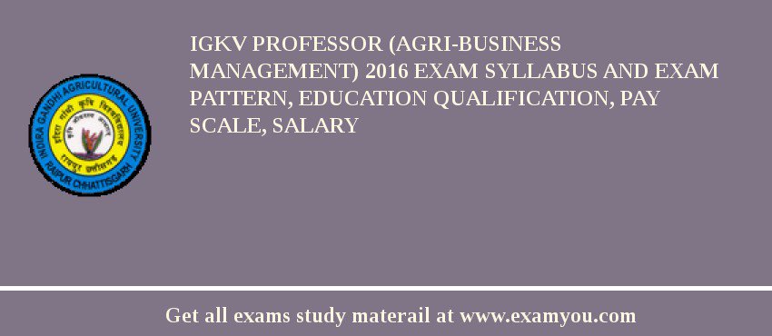 IGKV Professor (Agri-Business Management) 2018 Exam Syllabus And Exam Pattern, Education Qualification, Pay scale, Salary