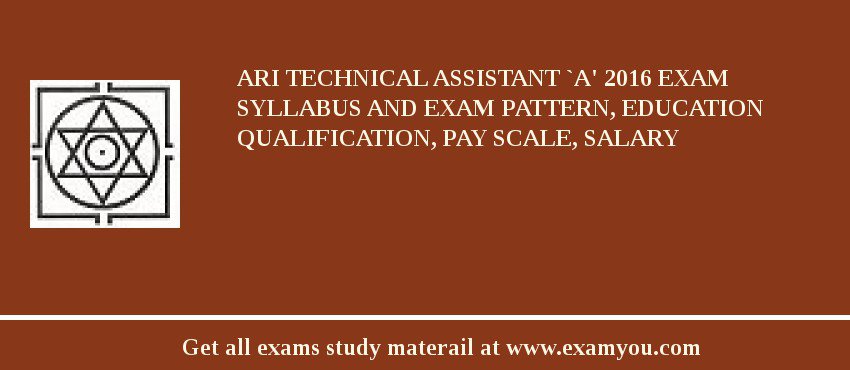 ARI Technical Assistant `A' 2018 Exam Syllabus And Exam Pattern, Education Qualification, Pay scale, Salary