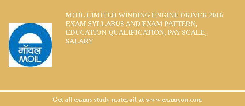 MOIL limited Winding Engine Driver 2018 Exam Syllabus And Exam Pattern, Education Qualification, Pay scale, Salary