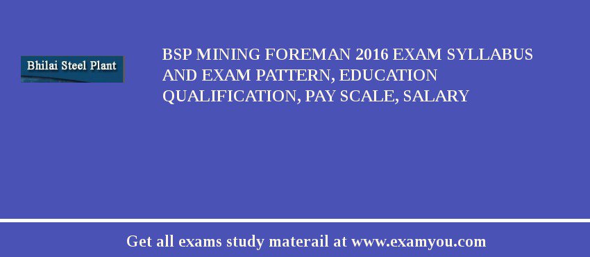 BSP Mining Foreman 2018 Exam Syllabus And Exam Pattern, Education Qualification, Pay scale, Salary