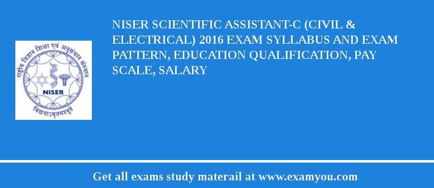 NISER Scientific Assistant-C (Civil & Electrical) 2018 Exam Syllabus And Exam Pattern, Education Qualification, Pay scale, Salary