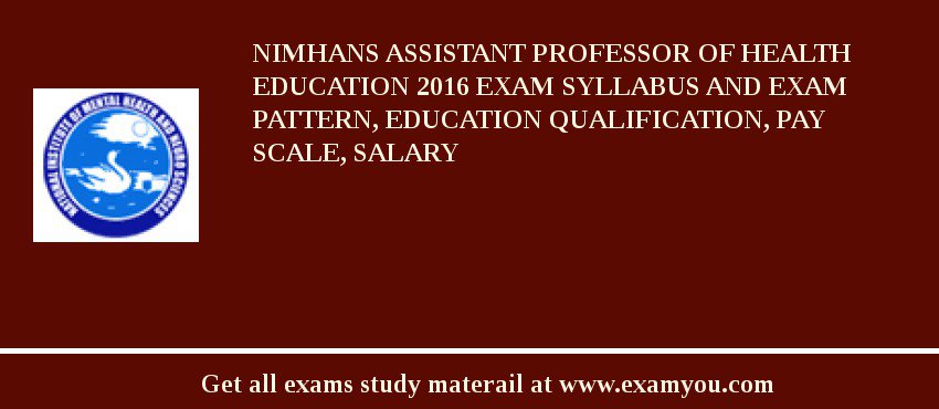 NIMHANS ASSISTANT PROFESSOR OF HEALTH EDUCATION 2018 Exam Syllabus And Exam Pattern, Education Qualification, Pay scale, Salary