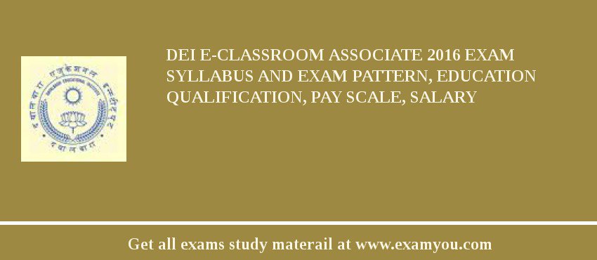 DEI e-Classroom Associate 2018 Exam Syllabus And Exam Pattern, Education Qualification, Pay scale, Salary