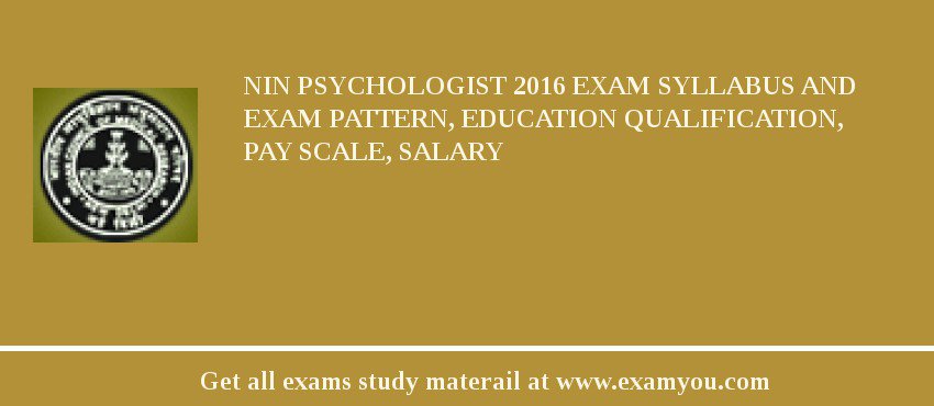 NIN Psychologist 2018 Exam Syllabus And Exam Pattern, Education Qualification, Pay scale, Salary