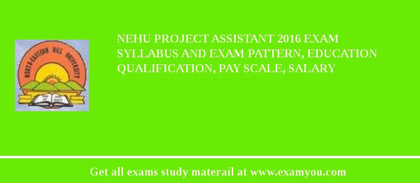 NEHU Project Assistant 2018 Exam Syllabus And Exam Pattern, Education Qualification, Pay scale, Salary
