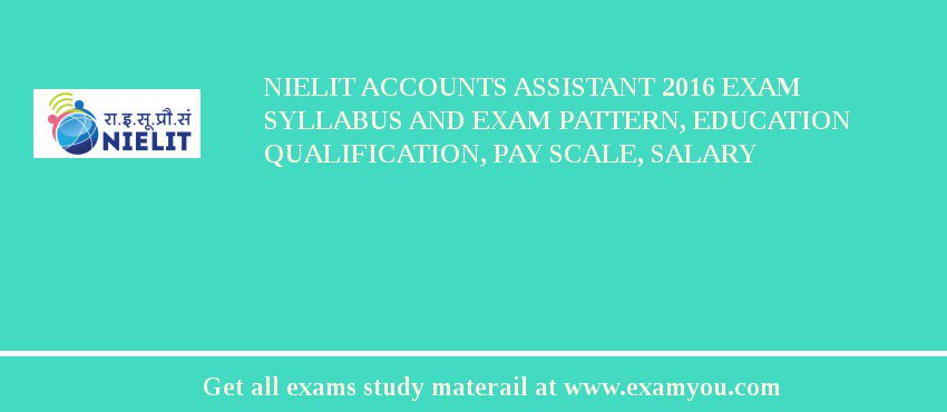 NIELIT Accounts Assistant 2018 Exam Syllabus And Exam Pattern, Education Qualification, Pay scale, Salary