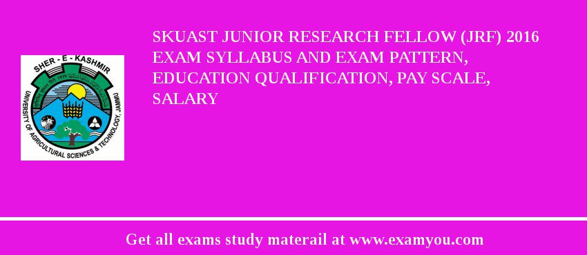SKUAST Junior Research Fellow (JRF) 2018 Exam Syllabus And Exam Pattern, Education Qualification, Pay scale, Salary