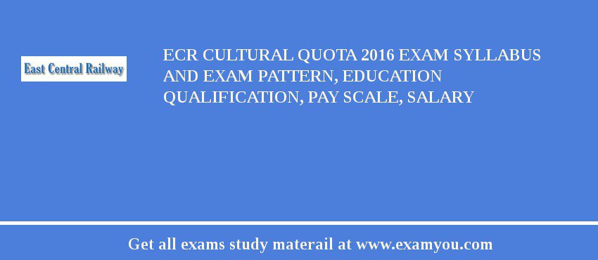 ECR (East Central Railway) Cultural Quota 2018 Exam Syllabus And Exam Pattern, Education Qualification, Pay scale, Salary