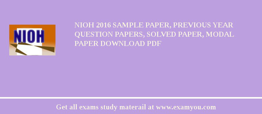 NIOH (National Institute of Occupational Health) 2018 Sample Paper, Previous Year Question Papers, Solved Paper, Modal Paper Download PDF