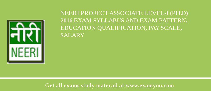 NEERI Project Associate Level-I (Ph.D) 2018 Exam Syllabus And Exam Pattern, Education Qualification, Pay scale, Salary