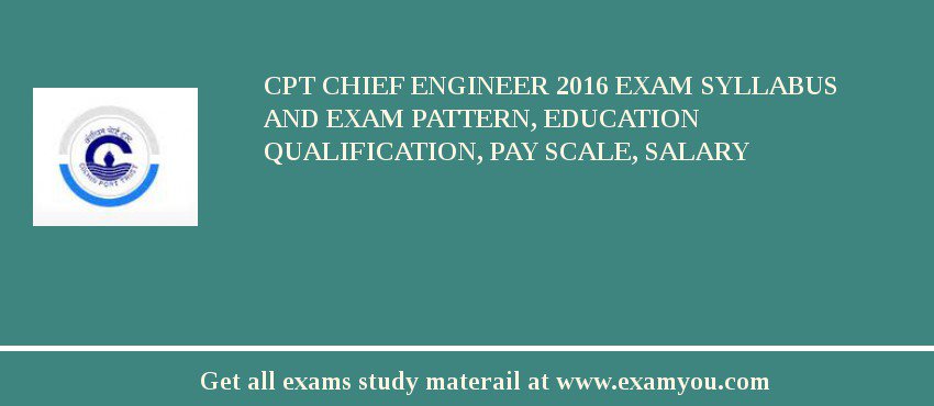 CPT Chief Engineer 2018 Exam Syllabus And Exam Pattern, Education Qualification, Pay scale, Salary