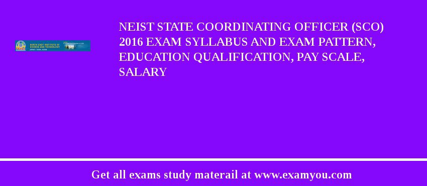 NEIST State Coordinating Officer (SCO) 2018 Exam Syllabus And Exam Pattern, Education Qualification, Pay scale, Salary