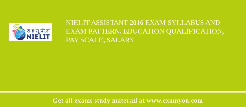 NIELIT Assistant 2018 Exam Syllabus And Exam Pattern, Education Qualification, Pay scale, Salary