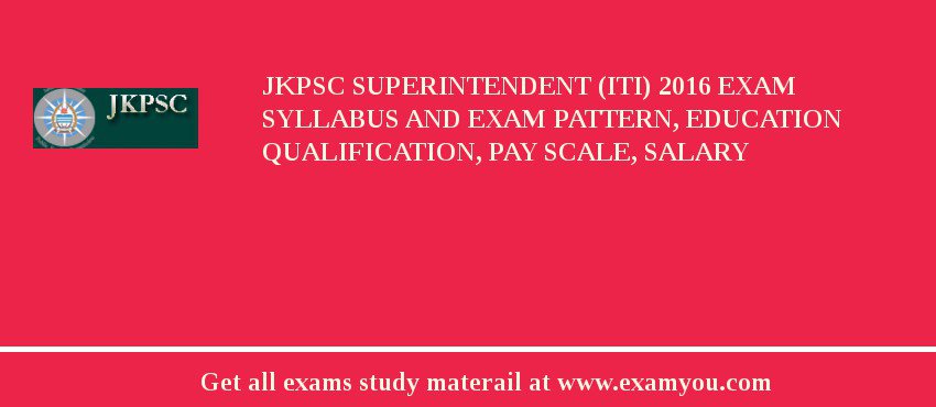 JKPSC Superintendent (ITI) 2018 Exam Syllabus And Exam Pattern, Education Qualification, Pay scale, Salary