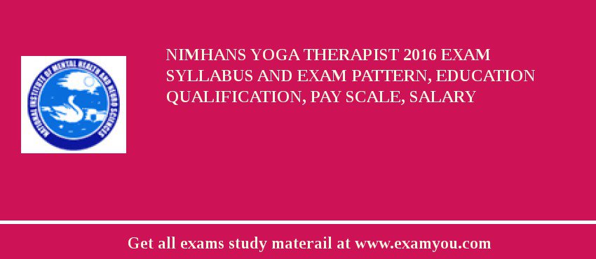 NIMHANS Yoga Therapist 2018 Exam Syllabus And Exam Pattern, Education Qualification, Pay scale, Salary