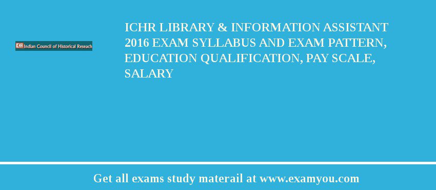 ICHR Library & Information Assistant 2018 Exam Syllabus And Exam Pattern, Education Qualification, Pay scale, Salary