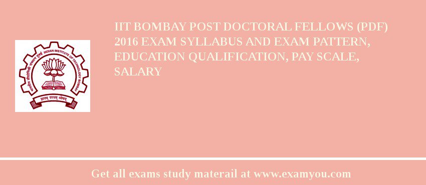 IIT Bombay Post Doctoral Fellows (PDF) 2018 Exam Syllabus And Exam Pattern, Education Qualification, Pay scale, Salary