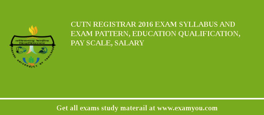 CUTN Registrar 2018 Exam Syllabus And Exam Pattern, Education Qualification, Pay scale, Salary