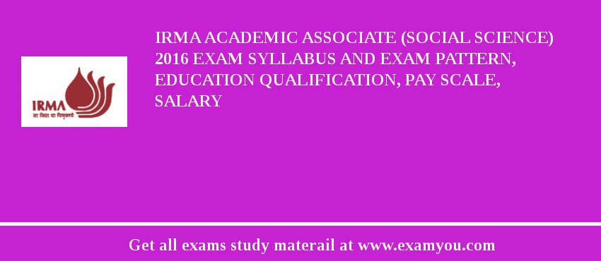 IRMA Academic Associate (Social Science) 2018 Exam Syllabus And Exam Pattern, Education Qualification, Pay scale, Salary