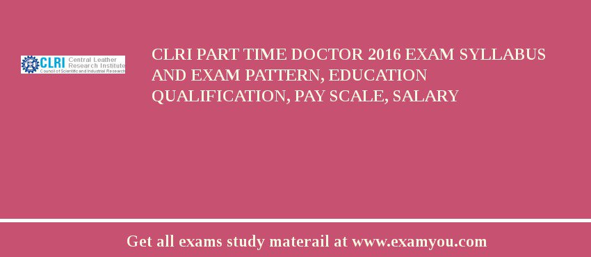 CLRI Part Time Doctor 2018 Exam Syllabus And Exam Pattern, Education Qualification, Pay scale, Salary
