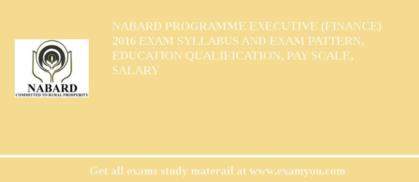 NABARD Programme Executive (Finance) 2018 Exam Syllabus And Exam Pattern, Education Qualification, Pay scale, Salary