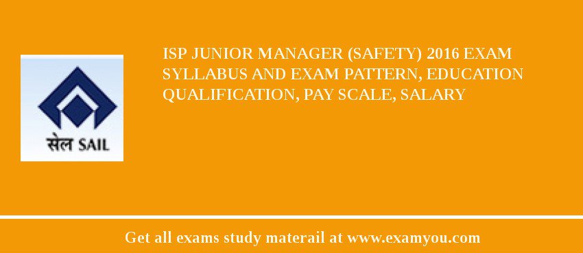 ISP Junior Manager (Safety) 2018 Exam Syllabus And Exam Pattern, Education Qualification, Pay scale, Salary