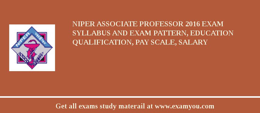 NIPER Associate Professor 2018 Exam Syllabus And Exam Pattern, Education Qualification, Pay scale, Salary