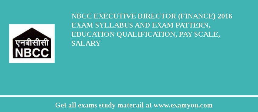 NBCC Executive Director (Finance) 2018 Exam Syllabus And Exam Pattern, Education Qualification, Pay scale, Salary