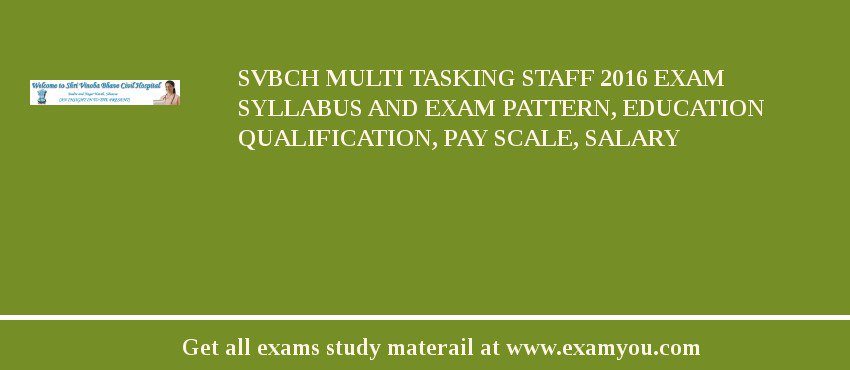 SVBCH Multi Tasking Staff 2018 Exam Syllabus And Exam Pattern, Education Qualification, Pay scale, Salary