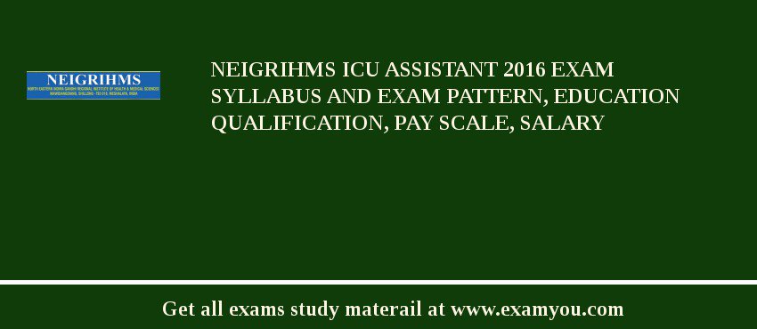 NEIGRIHMS ICU Assistant 2018 Exam Syllabus And Exam Pattern, Education Qualification, Pay scale, Salary