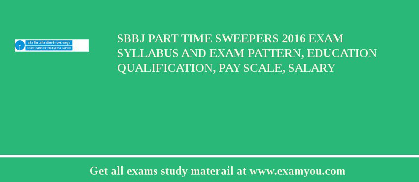 SBBJ Part Time Sweepers 2018 Exam Syllabus And Exam Pattern, Education Qualification, Pay scale, Salary