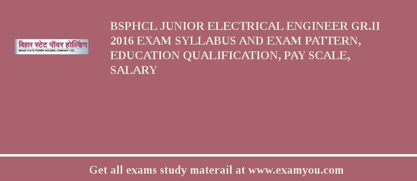 BSPHCL Junior Electrical Engineer Gr.II 2018 Exam Syllabus And Exam Pattern, Education Qualification, Pay scale, Salary