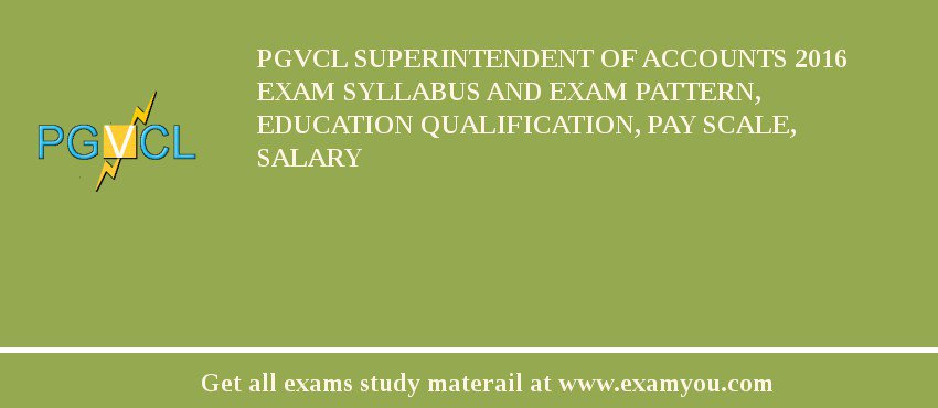 PGVCL Superintendent of Accounts 2018 Exam Syllabus And Exam Pattern, Education Qualification, Pay scale, Salary