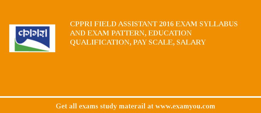 CPPRI Field Assistant 2018 Exam Syllabus And Exam Pattern, Education Qualification, Pay scale, Salary