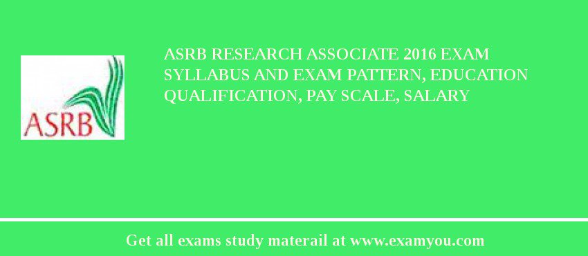 ASRB Research Associate 2018 Exam Syllabus And Exam Pattern, Education Qualification, Pay scale, Salary