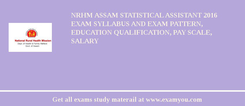 NRHM Assam Statistical Assistant 2018 Exam Syllabus And Exam Pattern, Education Qualification, Pay scale, Salary