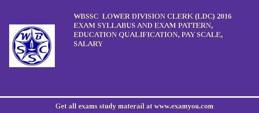 WBSSC  Lower Division Clerk (LDC) 2018 Exam Syllabus And Exam Pattern, Education Qualification, Pay scale, Salary