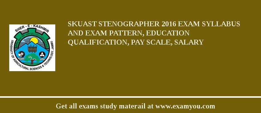 SKUAST Stenographer 2018 Exam Syllabus And Exam Pattern, Education Qualification, Pay scale, Salary
