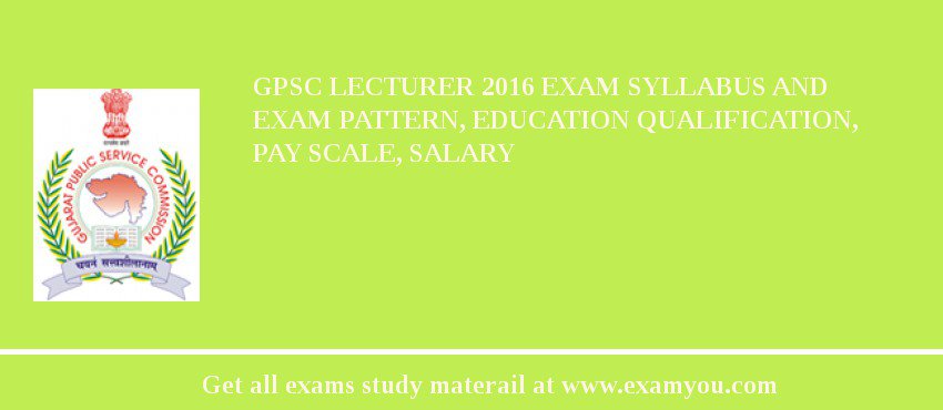GPSC Lecturer 2018 Exam Syllabus And Exam Pattern, Education Qualification, Pay scale, Salary