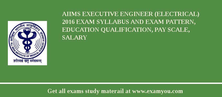 AIIMS Executive Engineer (Electrical) 2018 Exam Syllabus And Exam Pattern, Education Qualification, Pay scale, Salary