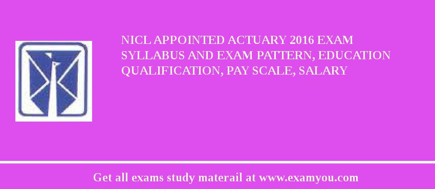 NICL Appointed Actuary 2018 Exam Syllabus And Exam Pattern, Education Qualification, Pay scale, Salary