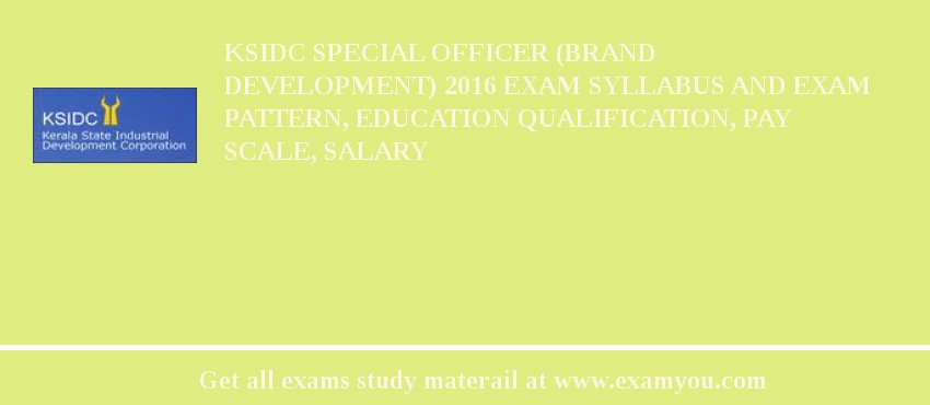 KSIDC Special Officer (Brand Development) 2018 Exam Syllabus And Exam Pattern, Education Qualification, Pay scale, Salary