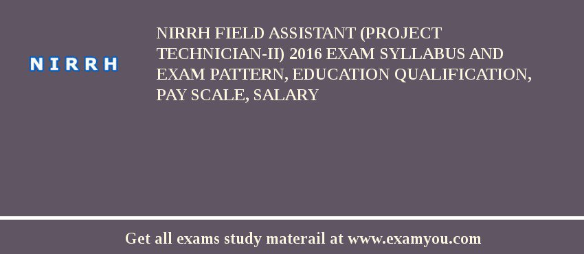 NIRRH Field Assistant (Project Technician-II) 2018 Exam Syllabus And Exam Pattern, Education Qualification, Pay scale, Salary
