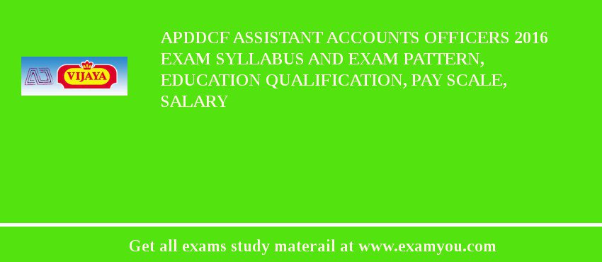 APDDCF Assistant Accounts Officers 2018 Exam Syllabus And Exam Pattern, Education Qualification, Pay scale, Salary