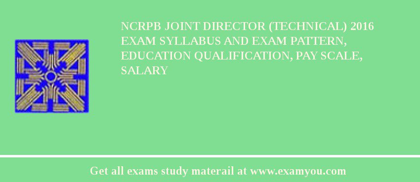 NCRPB Joint Director (Technical) 2018 Exam Syllabus And Exam Pattern, Education Qualification, Pay scale, Salary