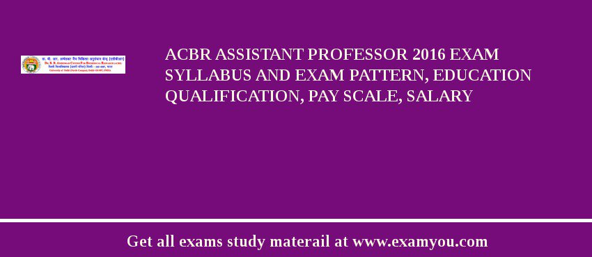 ACBR Assistant Professor 2018 Exam Syllabus And Exam Pattern, Education Qualification, Pay scale, Salary