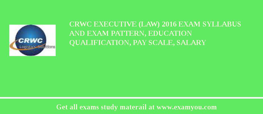 CRWC Executive (Law) 2018 Exam Syllabus And Exam Pattern, Education Qualification, Pay scale, Salary