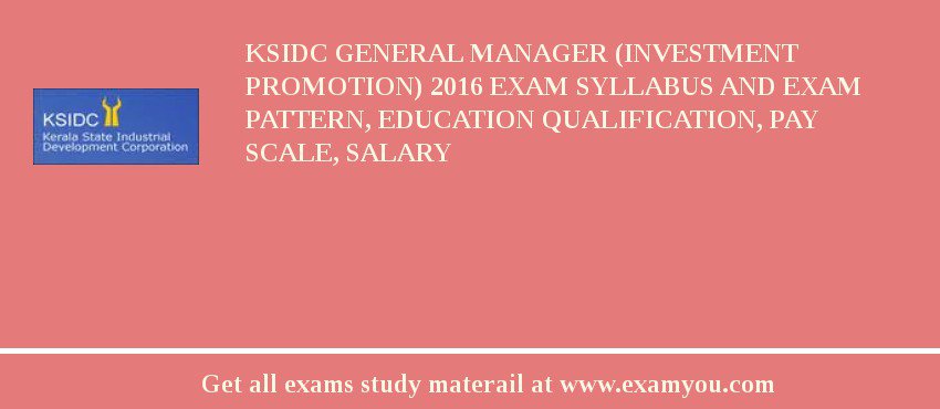 KSIDC General Manager (Investment Promotion) 2018 Exam Syllabus And Exam Pattern, Education Qualification, Pay scale, Salary