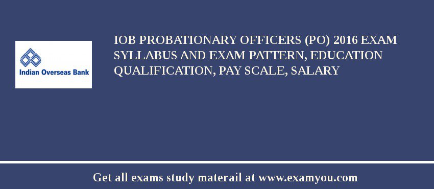 IOB Probationary Officers (PO) 2018 Exam Syllabus And Exam Pattern, Education Qualification, Pay scale, Salary